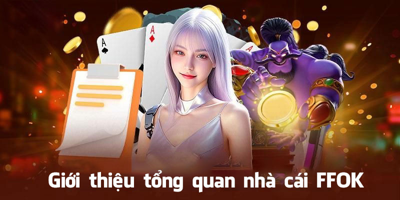 Giới thiệu tổng quan về nhà cái FFOK
